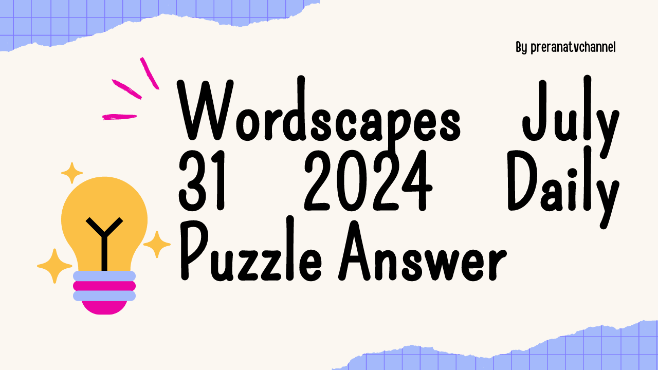 Wordscapes July 31 2024 Daily Puzzle Answer