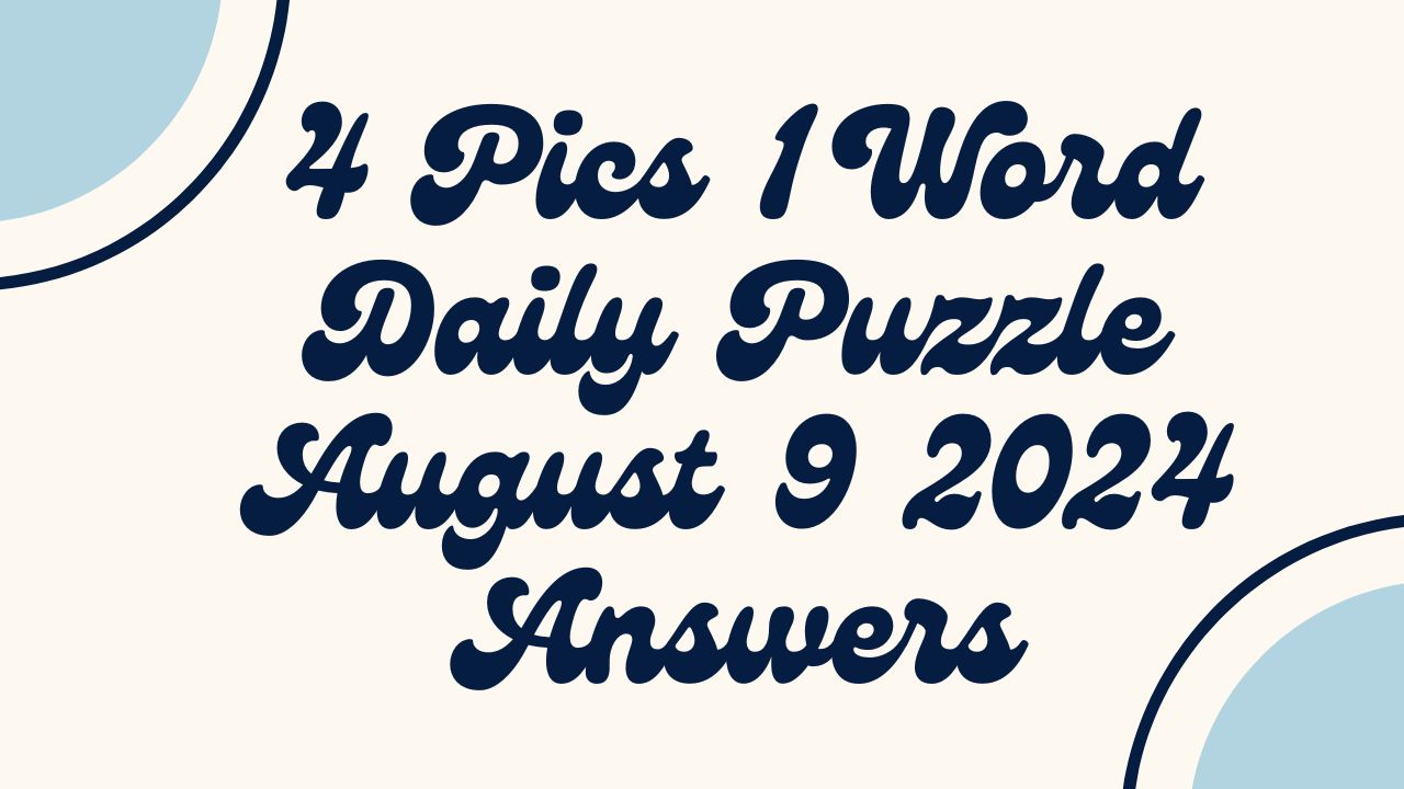 4 Pics 1 Word Daily Puzzle August 9 2024 Answers