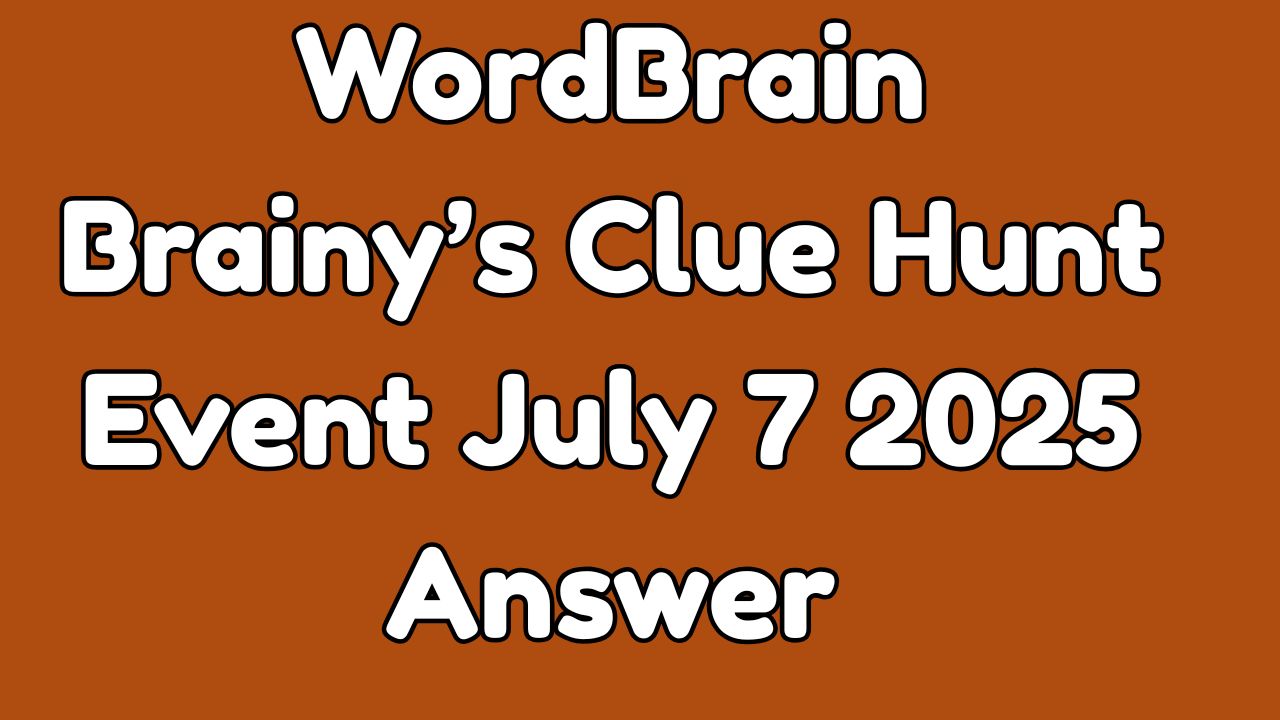 WordBrain Brainy’s Clue Hunt Event July 7 2025 Answer